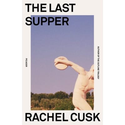 The Last Supper - Rachel Cusk