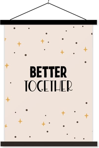 Posterhanger incl. Poster 60x80 cm - Schoolplaat - Quotes - Better together - Samen - Spreuken - Relatie - Textielposter - Zwarte latten