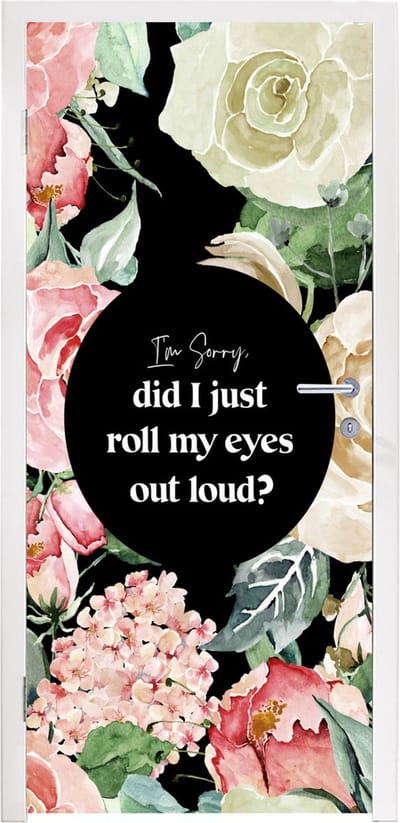 Deursticker Kinderen - Spreuken - Rozen - Im sorry, did I just roll my eyes out loud? - Quotes - 95x235 cm - Deurposter