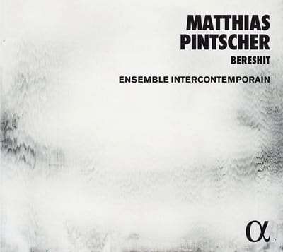 Matthias Pintscher, Ensemble Intercontemporain - Bereshit (CD)