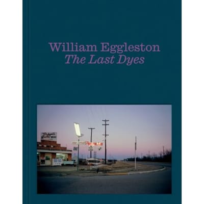 William Eggleston: The Last Dyes - William Eggleston III
