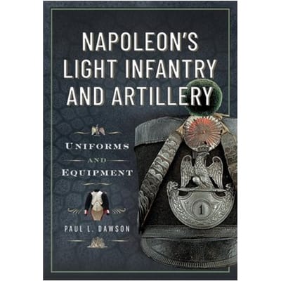 Napoleon’s Light Infantry And Artillery - Paul L Dawson