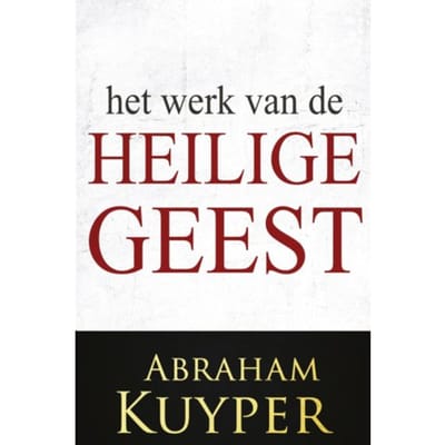 Het Werk Van De Heilige Geest 1 - Het Werk Van De Heilige Geest - Abraham Kuijper