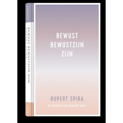 Bewust Bewustzijn Zijn - De Essentie Van Meditatie - Rupert Spira