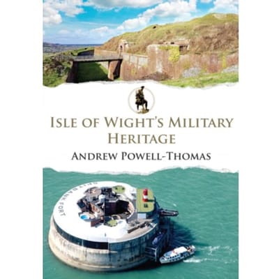 Isle Of Wight's Military Heritage - Military Heritage - Andrew Powell-Thomas