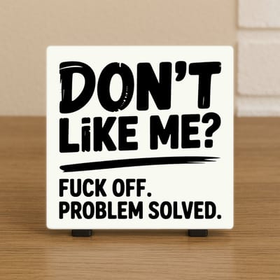 Wenstegeltje "Don’t Like Me? Fuck Off. Problem Solved. "– Stoere Quote – Spreuktegel – Stijlvolle Woondecoratie met Boodschap – Trendy nu– Hip trendy tegeltje – Cadeau – Zomaar – Deco