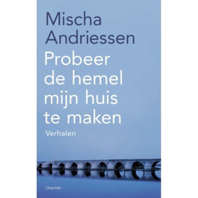 Probeer De Hemel Mijn Huis Te Maken - Mischa Andriessen