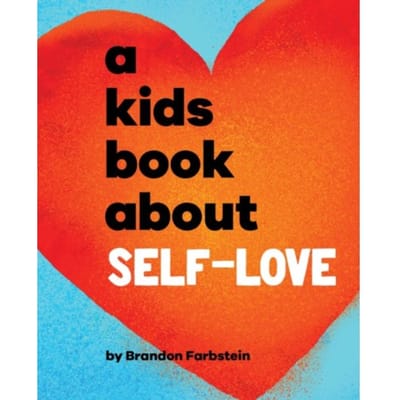 A Kids Book About Self-Love - A Kids Book - Brandon Farbstein