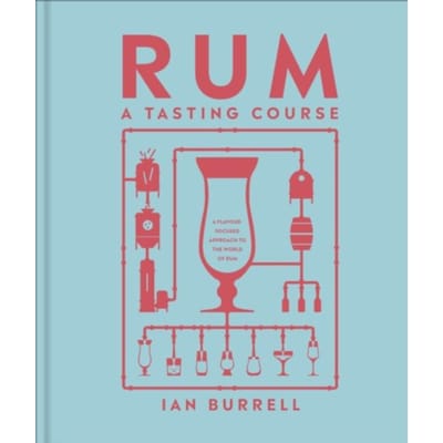 Rum A Tasting Course - A Tasting Course - Ian Burrell