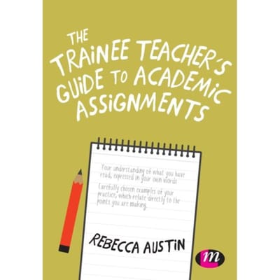 The Trainee Teacher's Guide To Academic Assignments - Austin, Rebecca