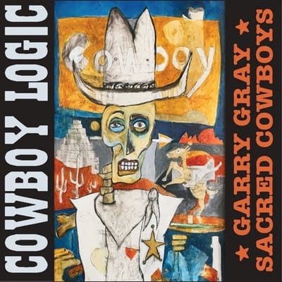 Garry Gray & Sacred Cowboys - Cowboy Logic