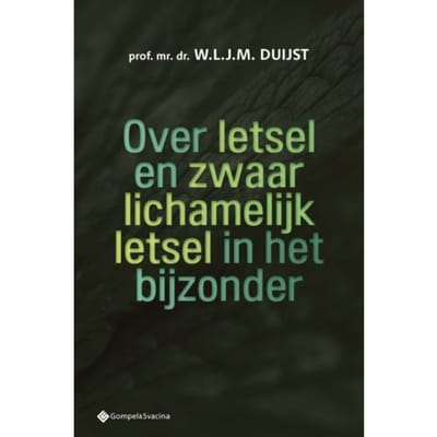 Over Letsel En Zwaar Lichamelijk Letsel In Het Bijzonder - W.L.J.M. Duijst