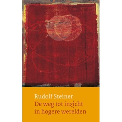 De Weg Tot Inzicht In Hogere Werelden - Werken En Voordrachten - Rudolf Steiner