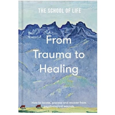 From Trauma To Healing - The School of Life