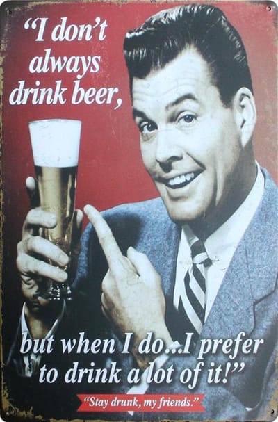 Bier Alcohol Blijf dronken mijn vriend grappig  - beer - ik drink niet altijd bier - METALEN WANDBORD RECLAMEBORD MUURPLAAT VINTAGE RETRO WANDDECORATIE TEKST DECORATIEBORD RECLAME NOSTALGIE ART 9864