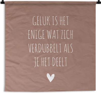 Wandkleed - Wanddoek - Geluk is het enige wat zich verdubbelt - Quotes - Spreuken - 150x150 cm - Wandtapijt