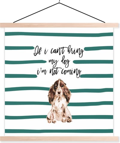 Posterhanger incl. Poster 40x40 cm - Schoolplaat - Spreuken - Quotes - Honden - If I can't bring my dog I'm not coming - Textielposter - Blanke latten