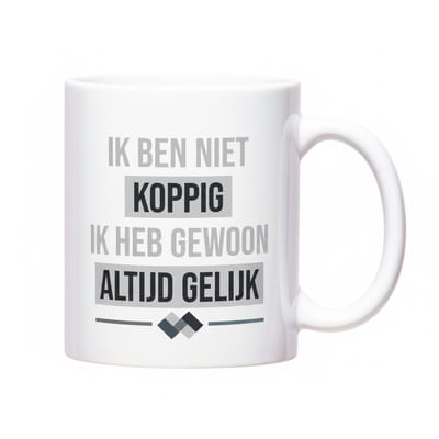 'Ik Ben Niet Koppig, Ik Heb Altijd Gelijk' Mok - Grappige Nederlandse Tekst Beker - 330 ml - Cadeau voor Eigenwijzen & Bazen