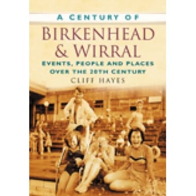 A Century Of Birkenhead And Wirral - Cliff Hayes