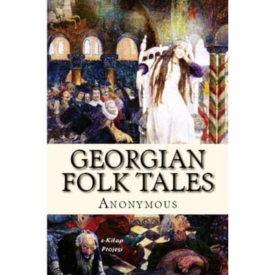 Georgian Folk Tales - Anonymous Anonymous