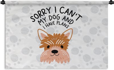 Wandkleed - Wanddoek - Sorry I can't my dog and I have plans - Spreuken - Hond - Quotes - 60x40 cm - Wandtapijt