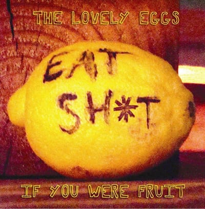 If You Were Fruit-Deluxe- - Lovely Eggs