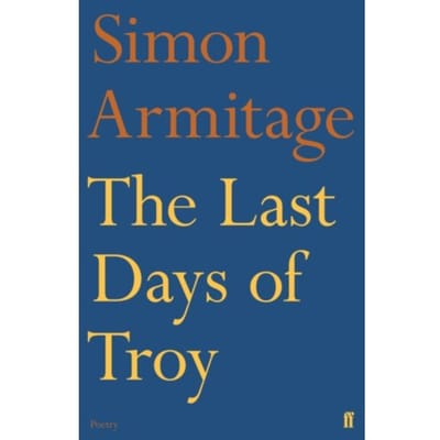 The Last Days Of Troy - Simon Armitage
