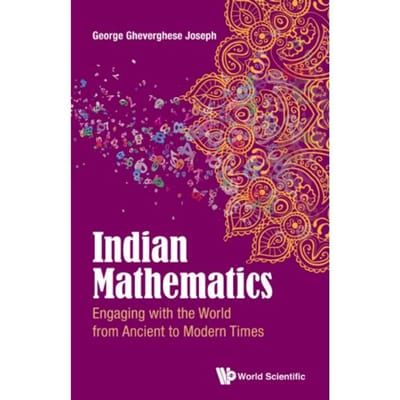 Indian Mathematics : Engaging with the World from Ancient to Modern Times - George Gheverghese Joseph