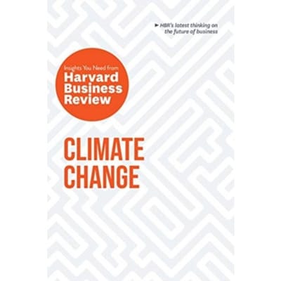 Climate Change: The Insights You Need From Harvard Business Review - Hbr Insights Series - Harvard Business Review