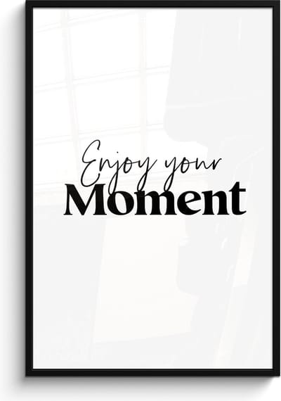 Poster in lijst - Fotolijst 80x120 cm - Posters - Quotes - Enjoy your moment - Wit - Spreuk - Posterlijst zwart - Wanddecoratie badkamer - Muurdecoratie WC - Decoratieve accessoires - Toilet muur decoratie