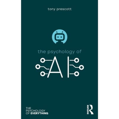 The Psychology Of Artificial Intelligence - The Psychology Of Everything - Tony Prescott