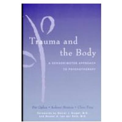 Trauma and the Body : A Sensorimotor Approach to Psychotherapy - Kekuni Minton