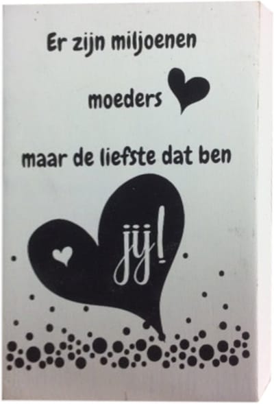 Decoratie - Er zijn miljoenen moeders maar de liefste dat ben jij - 10x15cm