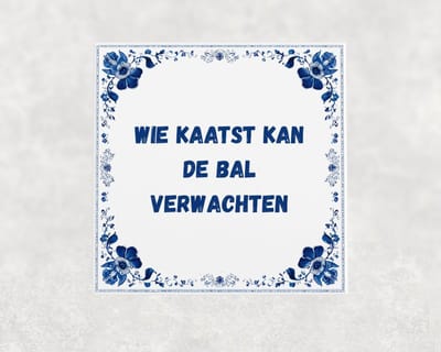 Spreuk tegel 15x15 cm Wie kaatst kan de bal verwachten
