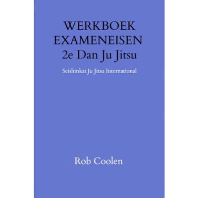 Werkboek Exameneisen 2e Dan Ju_jitsu - Rob Coolen