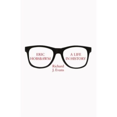 Eric hobsbawm: a life in history - Sir Richard J. Evans