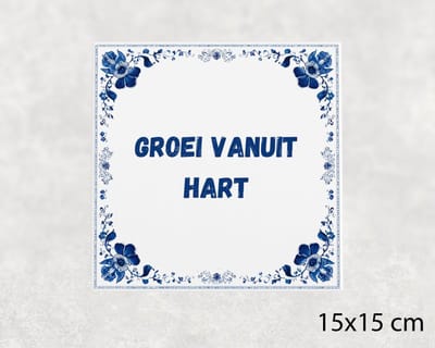 Spreuk tegel 15x15 cm Groei vanuit hart