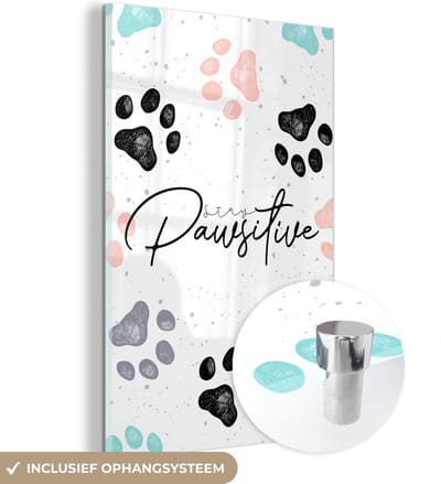 MuchoWow® Glasschilderij 120x180 cm - Schilderij acrylglas - Quotes - Spreuken - Stay pawsitive - Dieren - Foto op glas - Schilderijen