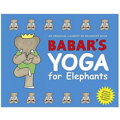 Babar's Yoga For Elephants - Laurent de Brunhoff