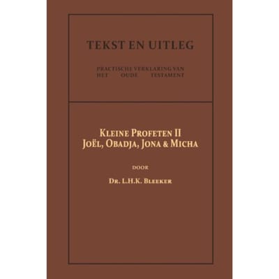 De Kleine Profeten Ii - Tekst En Uitleg Van Het Oude Testament - Dr. L.H.K. Bleeker