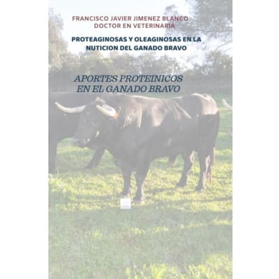 Proteaginosas Y Oleaginosas En La Nuticion Del Ganado Bravo - Francisco Javier JIMENEZ BLANCO