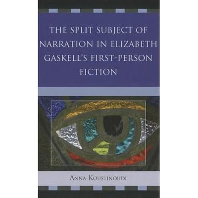 The Split Subject Of Narration In Elizabeth Gaskell's First Person Fiction - Anna Koustinoudi