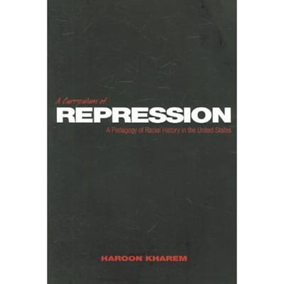A Curriculum Of Repression - Haroon Kharem
