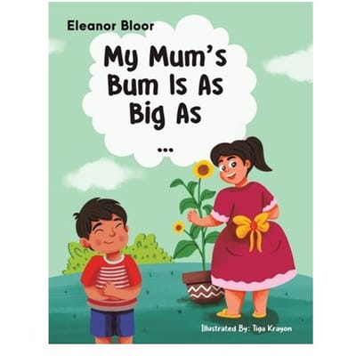 My Mum's Bum Is As Big As... - Eleanor Bloor