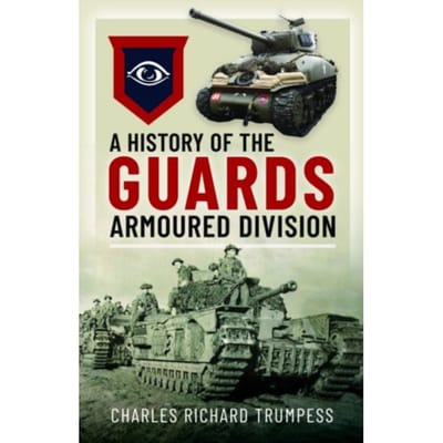 A History Of The Guards Armoured Formations 1941-1945 - Charles Richard Trumpess