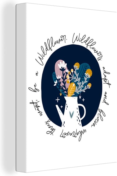 Canvas Schilderij Wildflowers adapt and bloom wherever they want, be a Wildflower - Quotes - Spreuken - 30x40 cm - Wanddecoratie