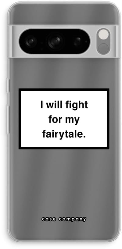 Case Company® - Hoesje geschikt voor Google Pixel 8 Pro hoesje - Fight for my fairytale - Soft Cover Telefoonhoesje - Bescherming aan alle Kanten en Schermrand