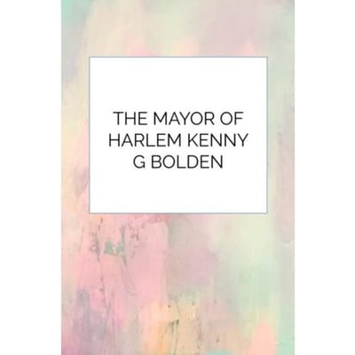 The Mayor Of Harlem Kenny G Bolden - Kenneth Bolden
