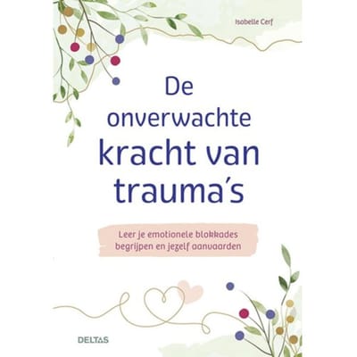 De Onverwachte Kracht Van Trauma's - Isabelle CERF