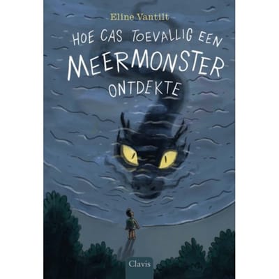 Hoe Cas Toevallig Een Meermonster Ontdekte - Eline Vantilt